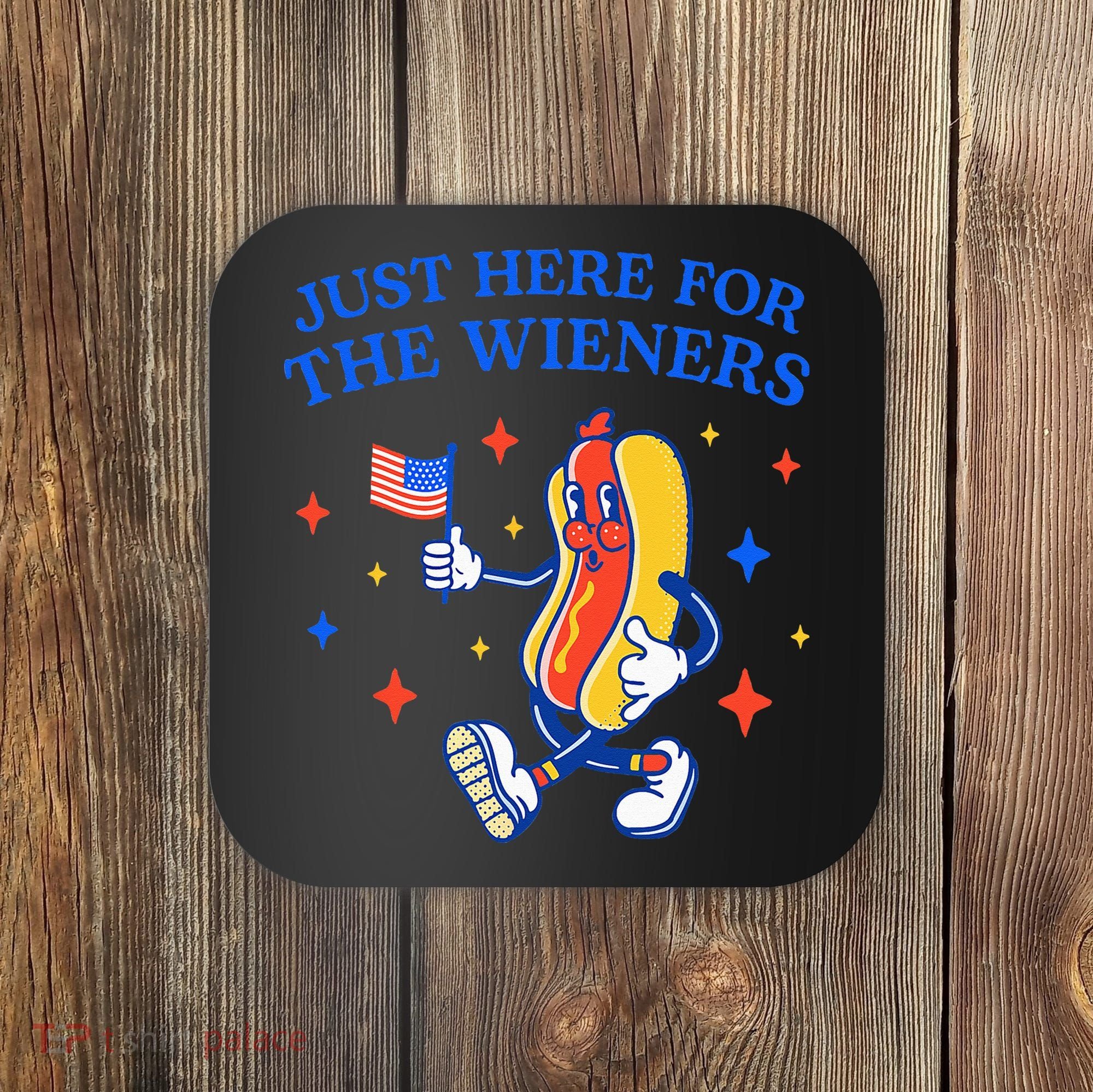 Funny 4th Of July Just Here For The Wieners Coaster