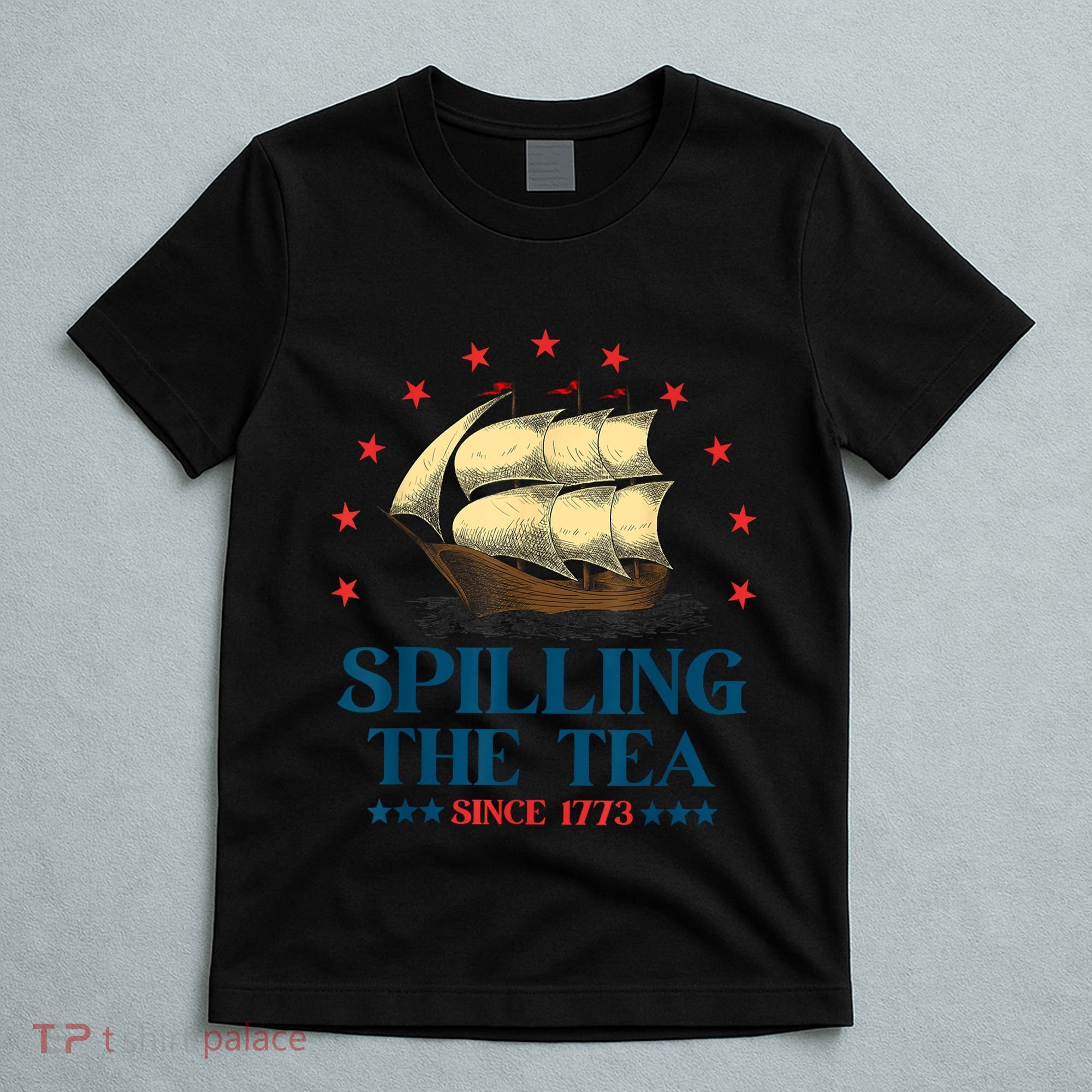 Funny 4th Of July Spilling The Tea Since 1773 Fourth Of July T-Shirt