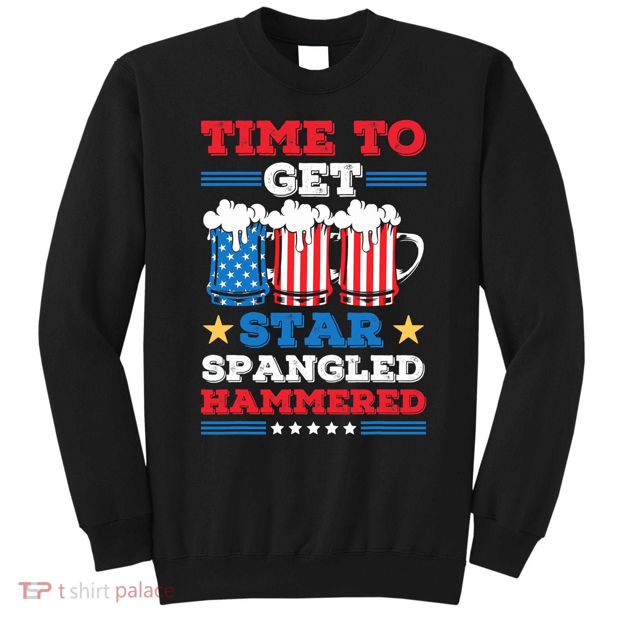 Funny 4th Of July Time To Get Star Spangled Hammered Sweatshirt