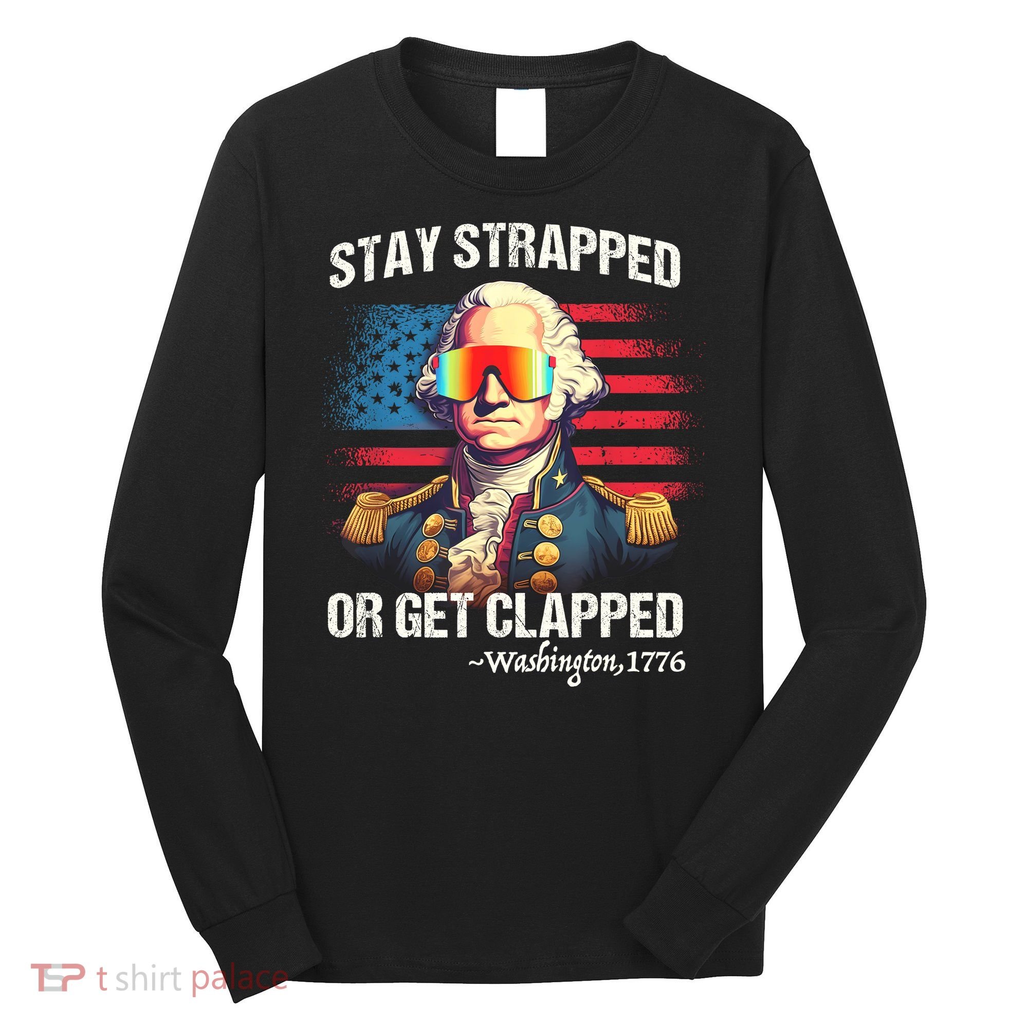 Funny 4th Of July Stay Strapped Get Clapped Washington Long Sleeve Shirt