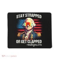 Funny 4th Of July Stay Strapped Get Clapped Washington Mousepad thumb 0