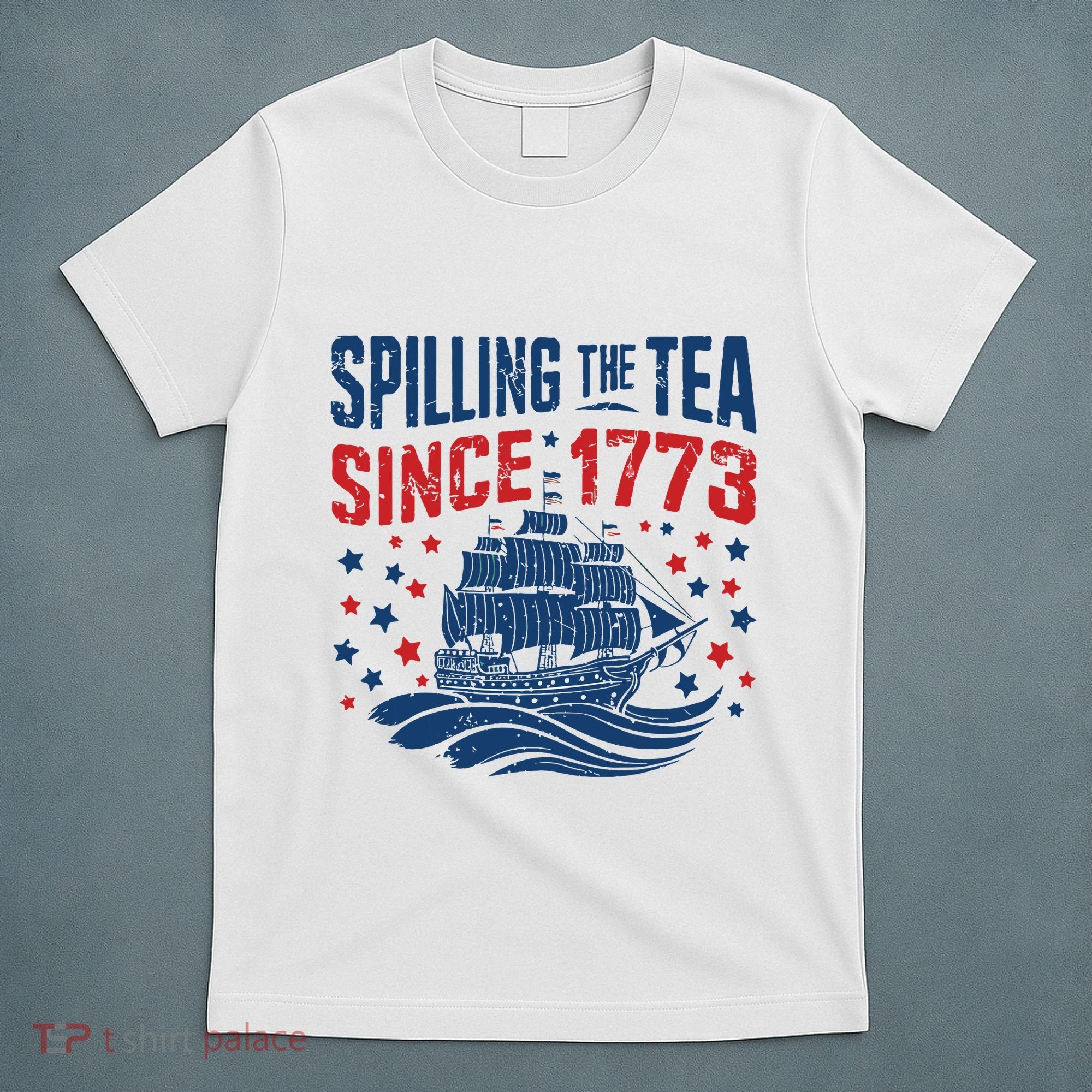 Funny 4th Of July Spilling The Tea Since 1773 Fourth Of July T-Shirt