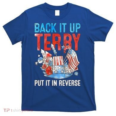 Funny 4th Of July Firework Back Up Terry Put It In Reverse Great Gift T-Shirt