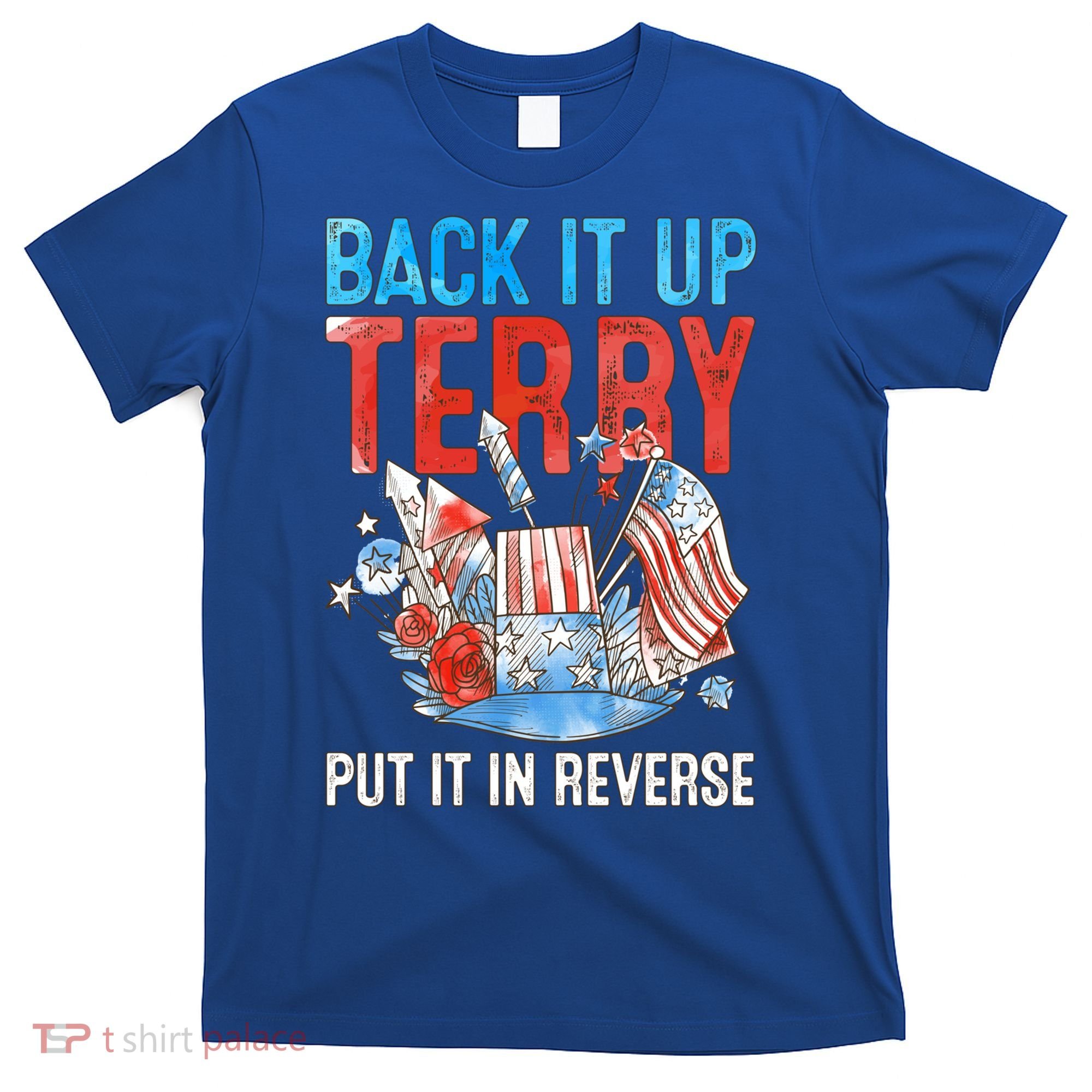 Funny 4th Of July Firework Back Up Terry Put It In Reverse Great Gift T-Shirt