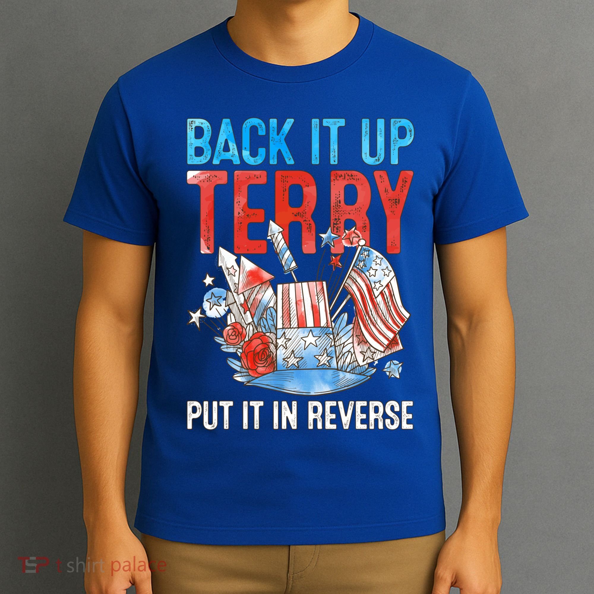 Funny 4th Of July Firework Back Up Terry Put It In Reverse Great Gift T-Shirt