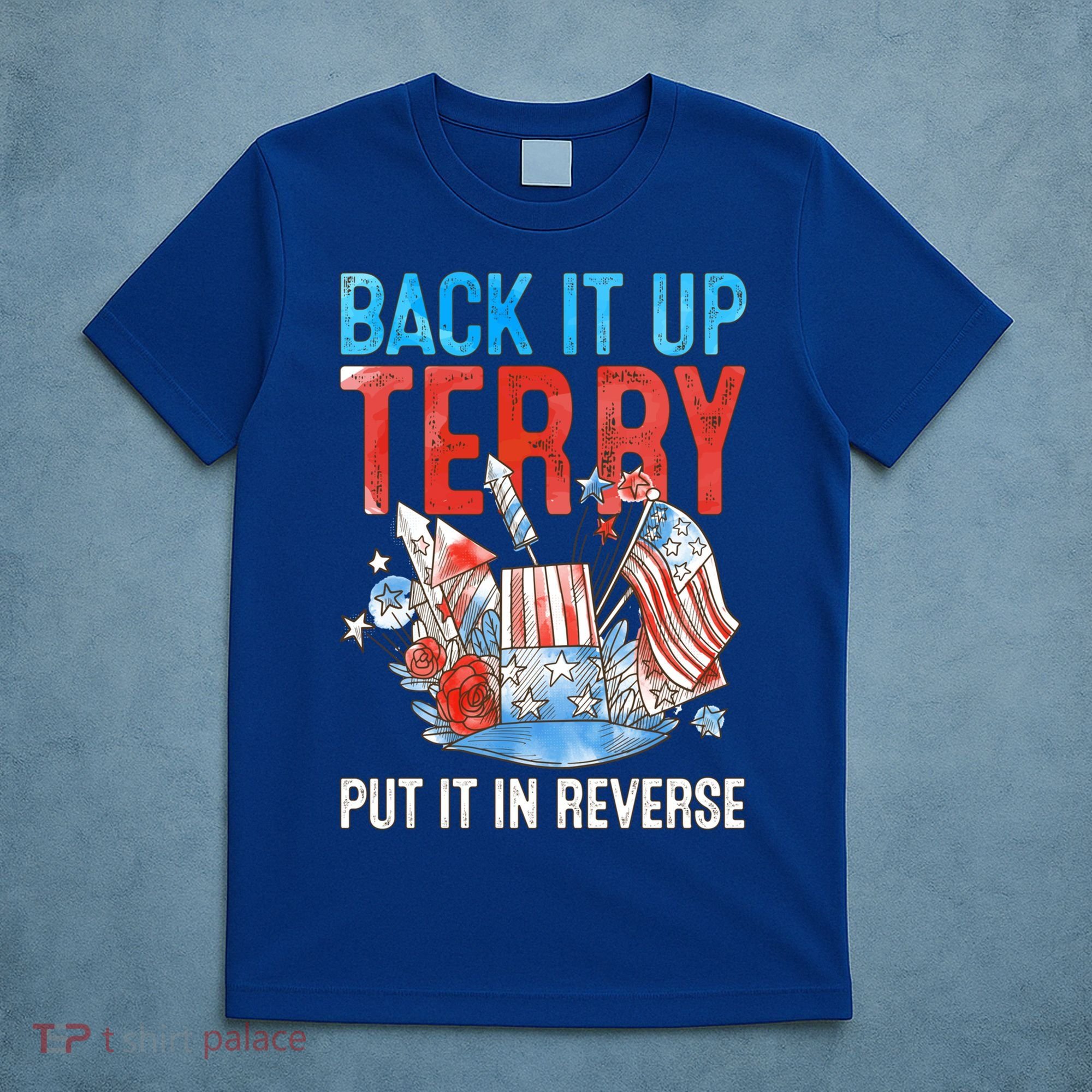 Funny 4th Of July Firework Back Up Terry Put It In Reverse Great Gift T-Shirt