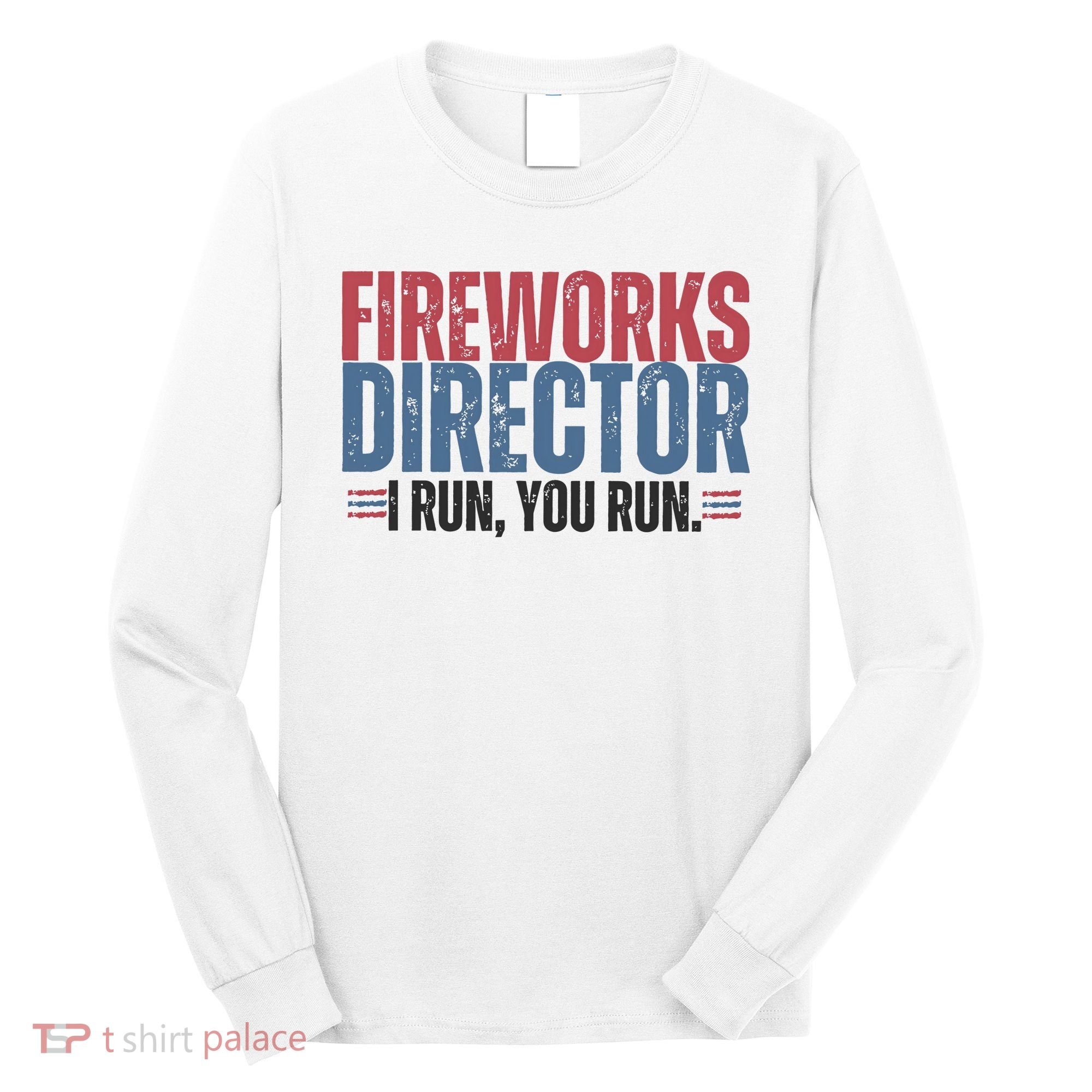 Funny 4th Of July Fireworks Director Independence Day Long Sleeve Shirt