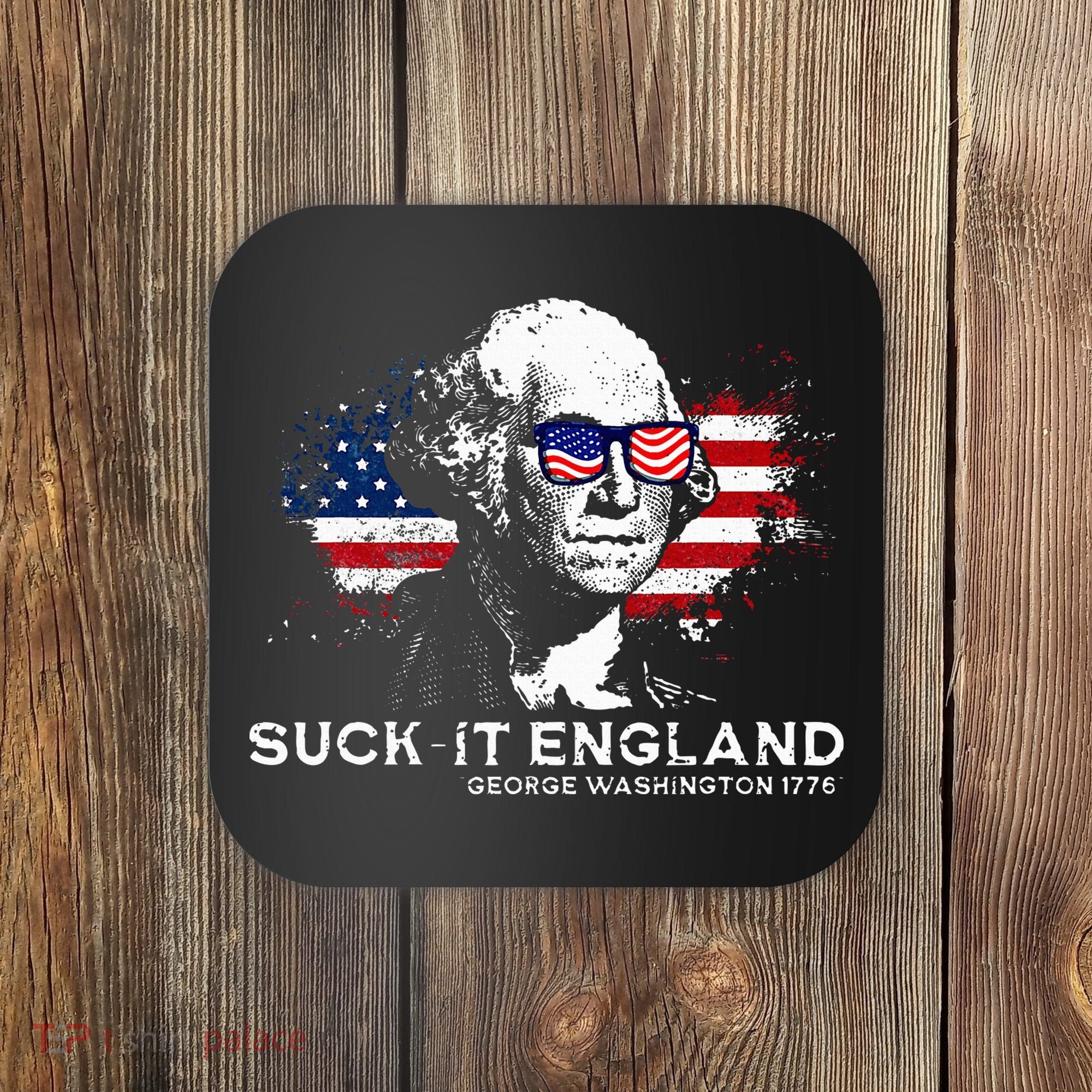 Funny 4th Of July George Washington 1776 Suck It England Coaster