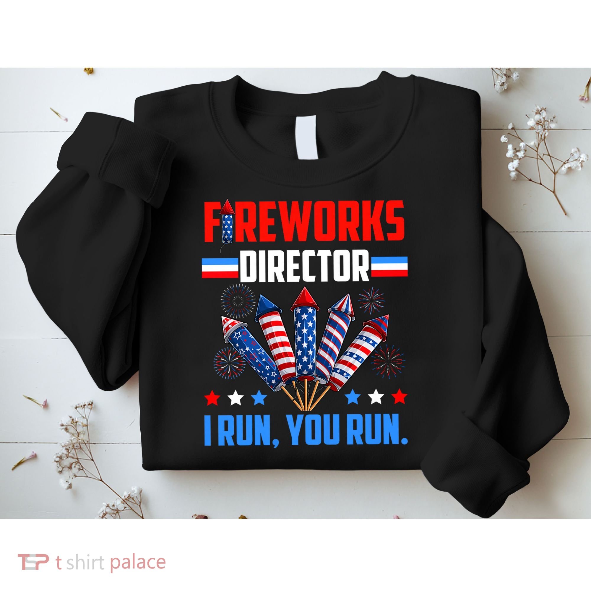 Funny 4th Of July Fireworks Director I Run You Run Sweatshirt
