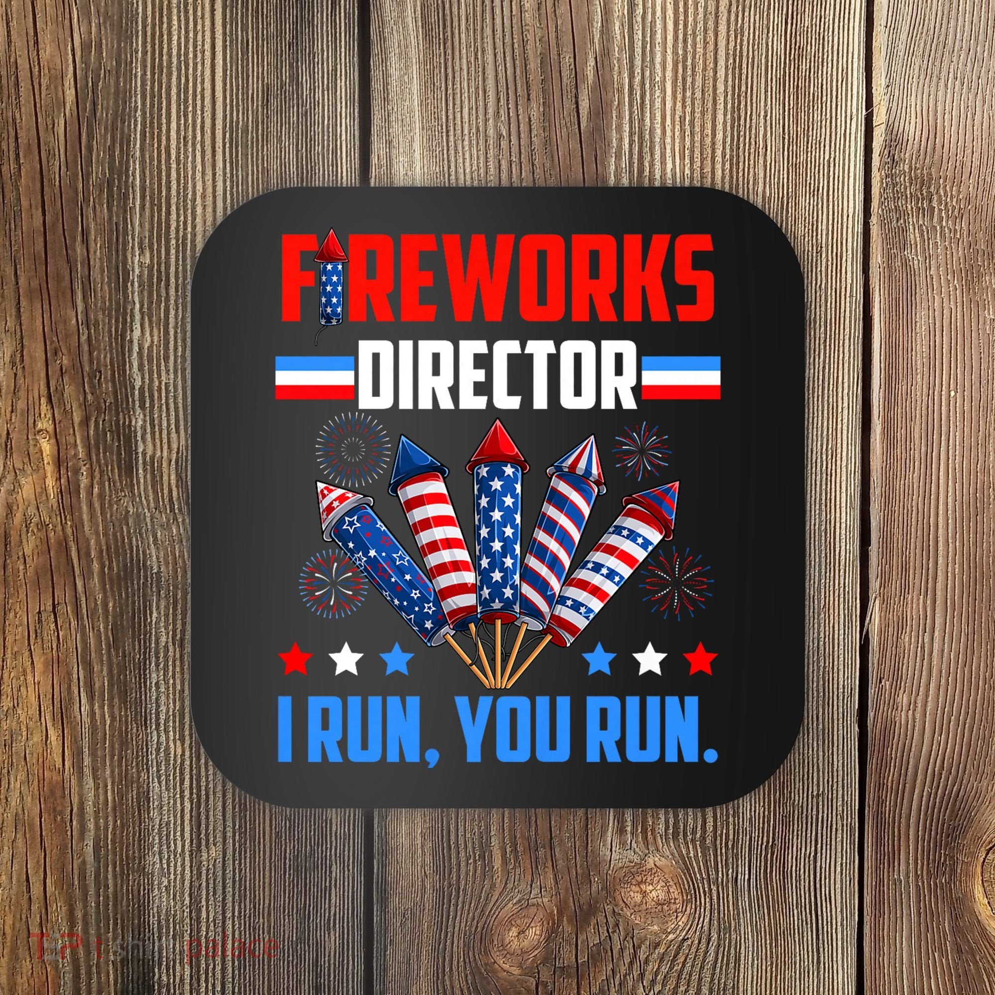 Funny 4th Of July Fireworks Director I Run You Run Coaster