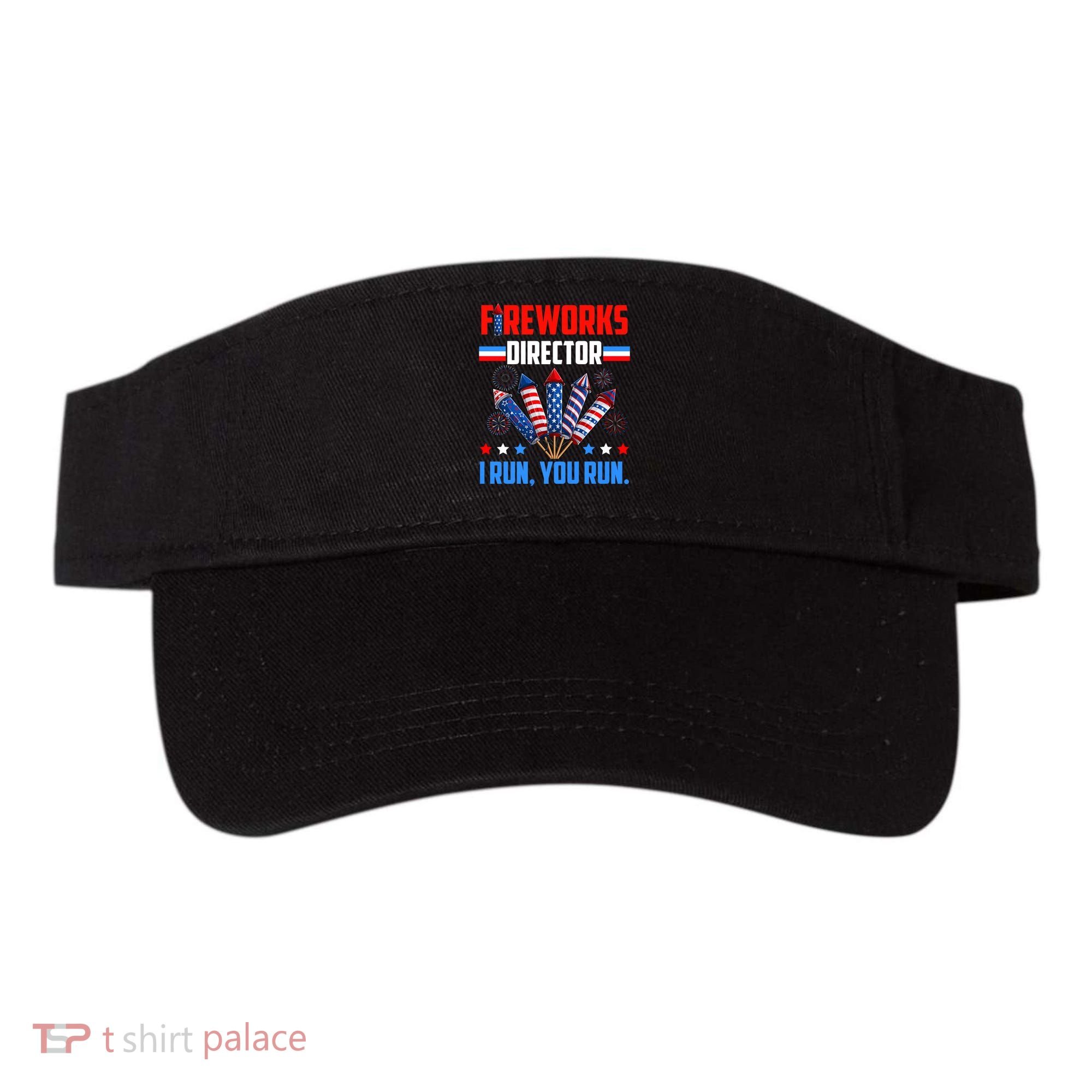 Funny 4th Of July Fireworks Director I Run You Run Visor