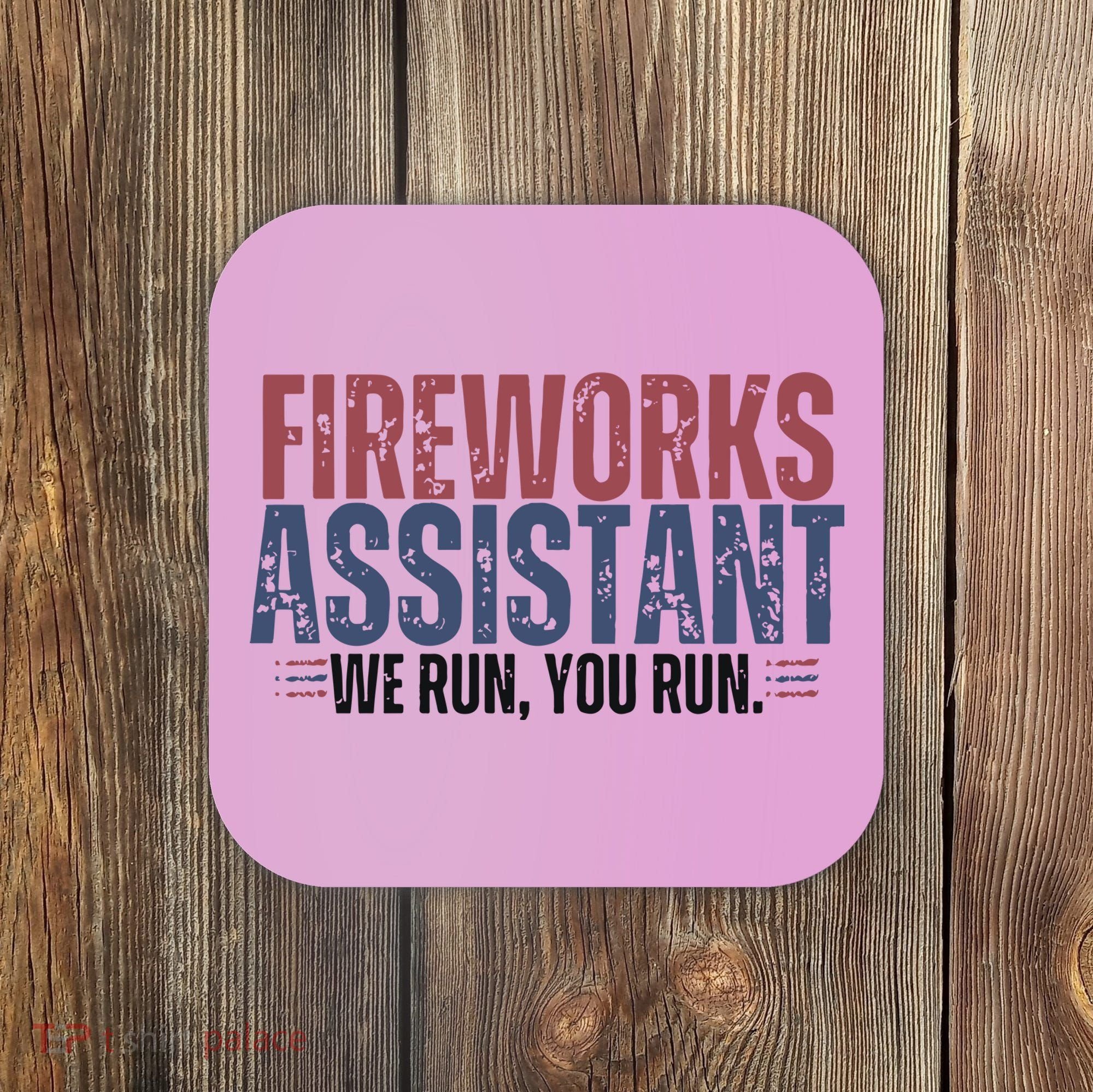 Funny 4th Of July Fireworks Assistant We Run You Run Coaster