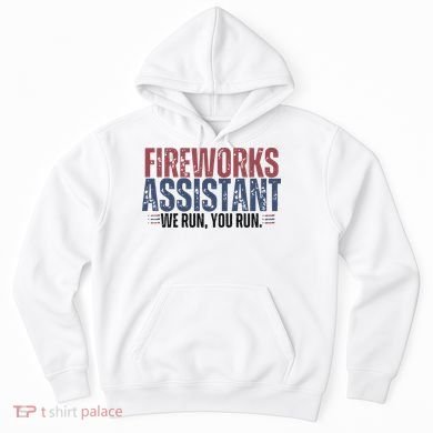 Funny 4th Of July Fireworks Assistant We Run You Run Hoodie