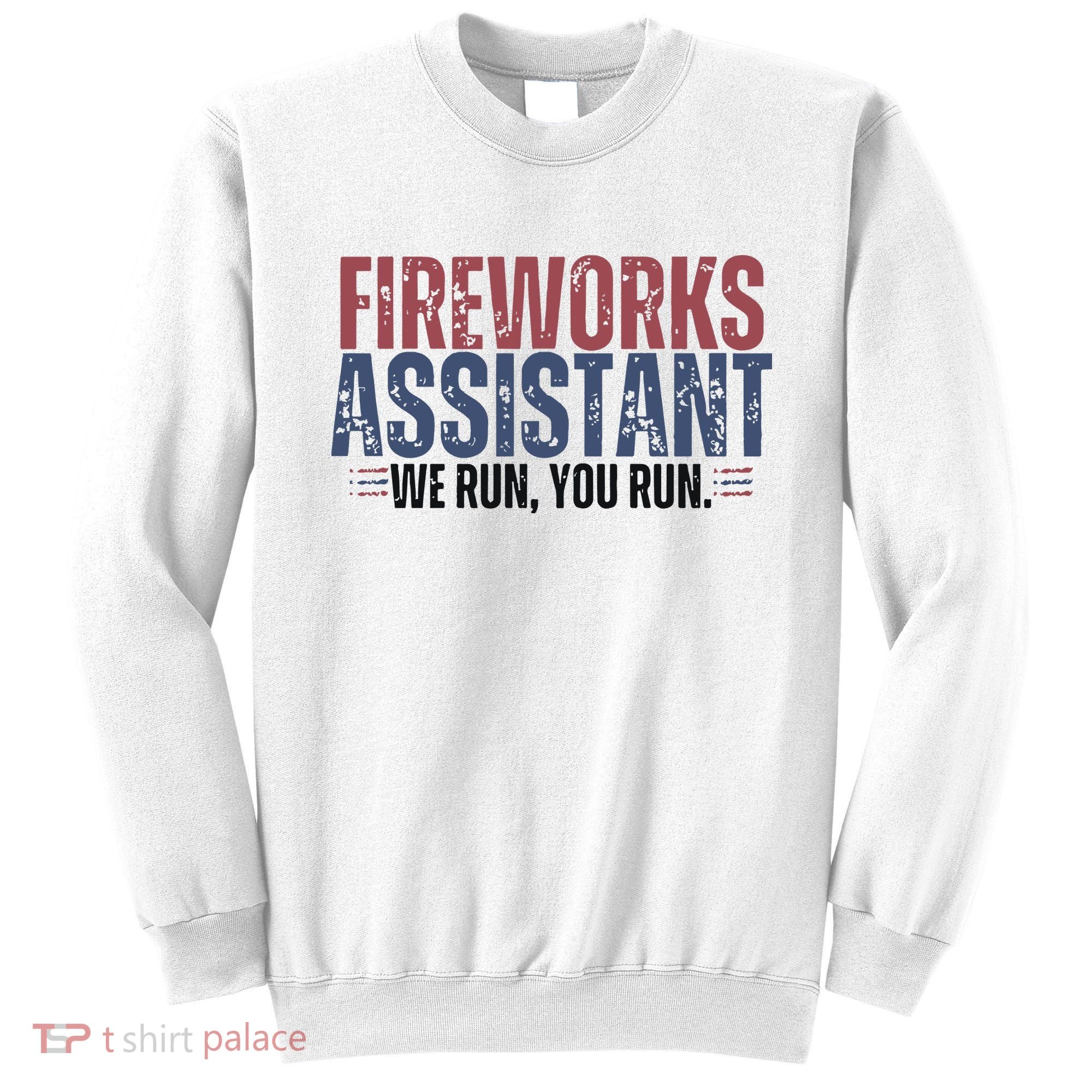 Funny 4th Of July Fireworks Assistant We Run You Run Sweatshirt