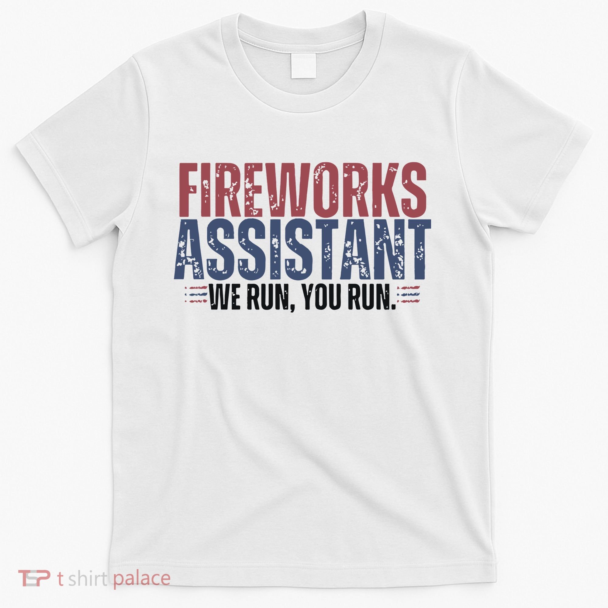 Funny 4th Of July Fireworks Assistant We Run You Run T-Shirt