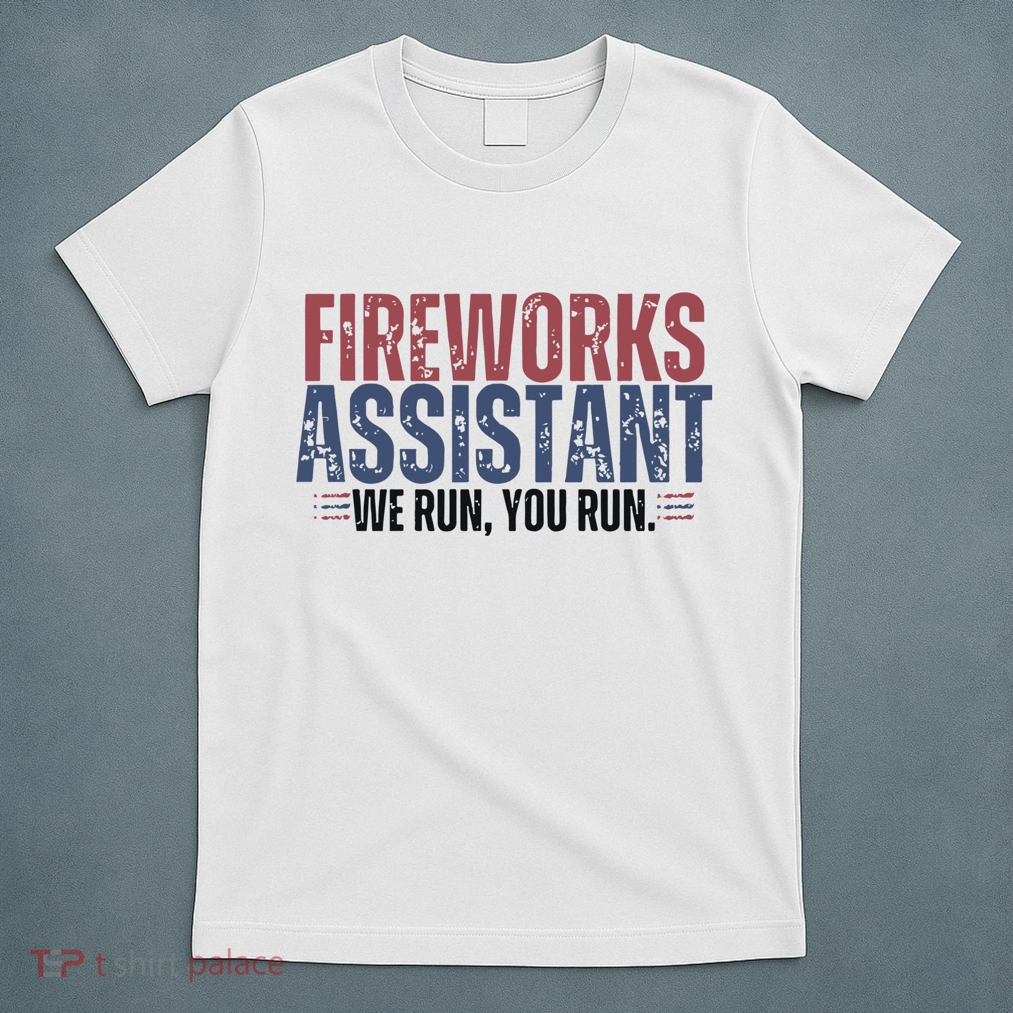 Funny 4th Of July Fireworks Assistant We Run You Run T-Shirt