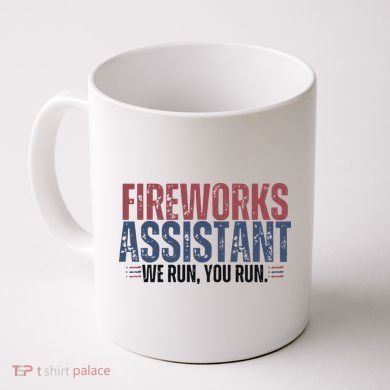 Funny 4th Of July Fireworks Assistant We Run You Run Coffee Mug