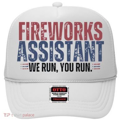 Funny 4th Of July Fireworks Assistant We Run You Run Hat