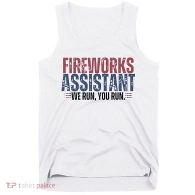 Funny 4th Of July Fireworks Assistant We Run You Run Tank Top