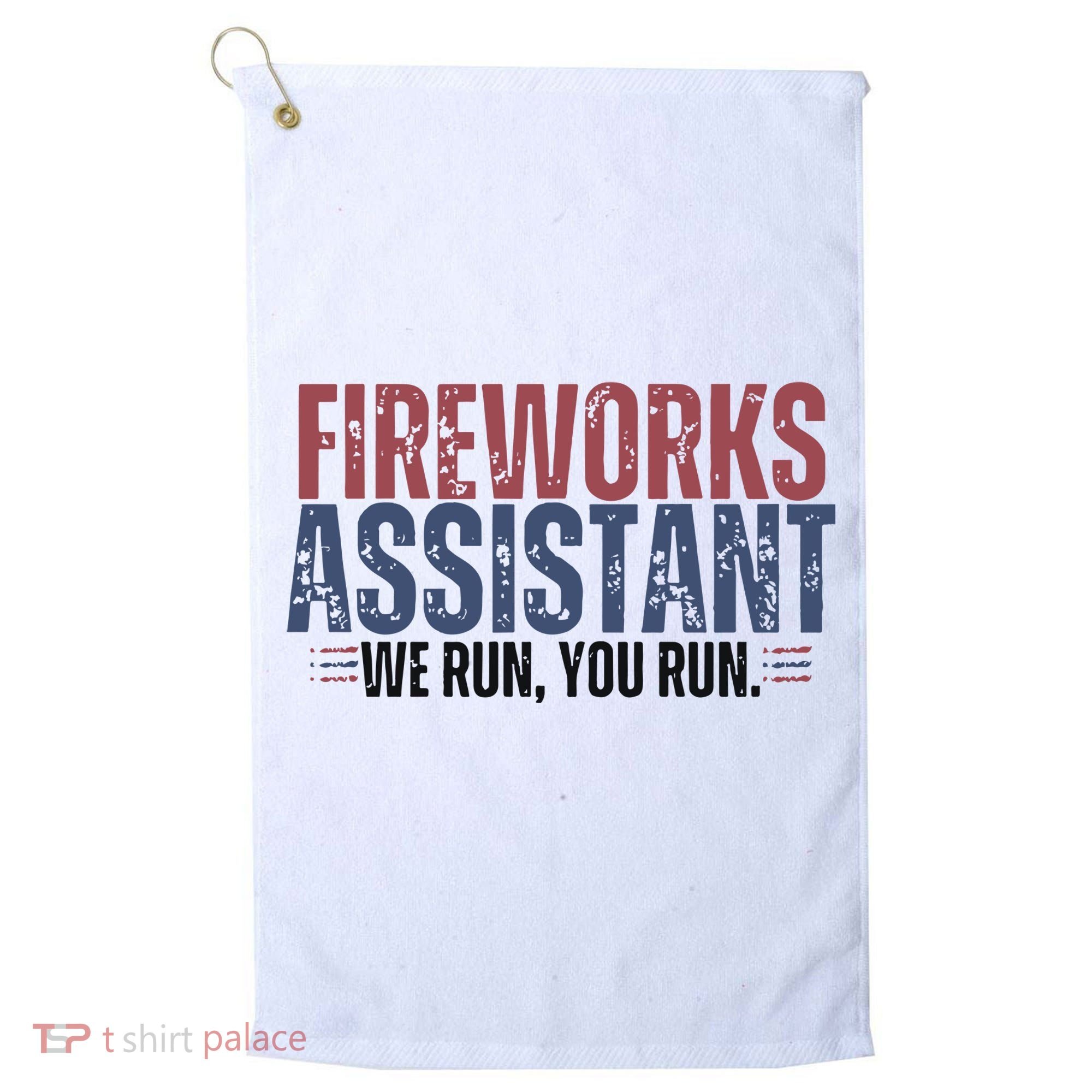 Funny 4th Of July Fireworks Assistant We Run You Run Golf Towel