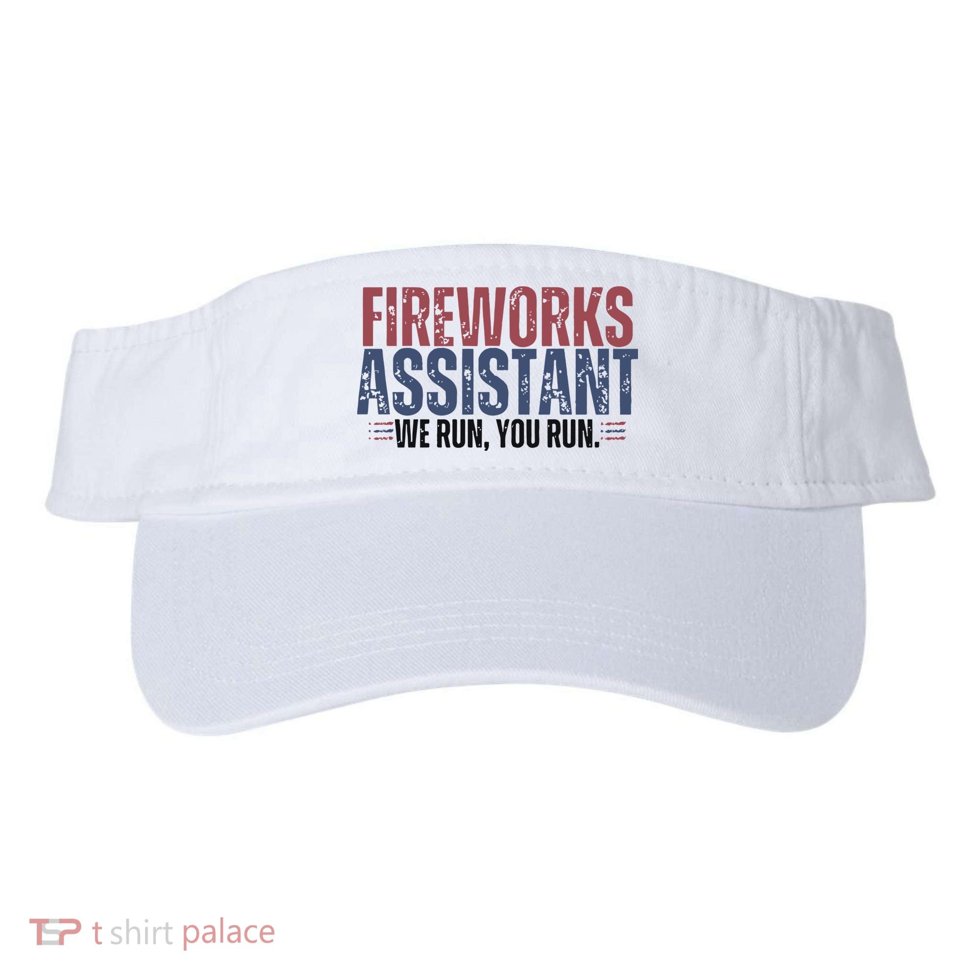 Funny 4th Of July Fireworks Assistant We Run You Run Visor