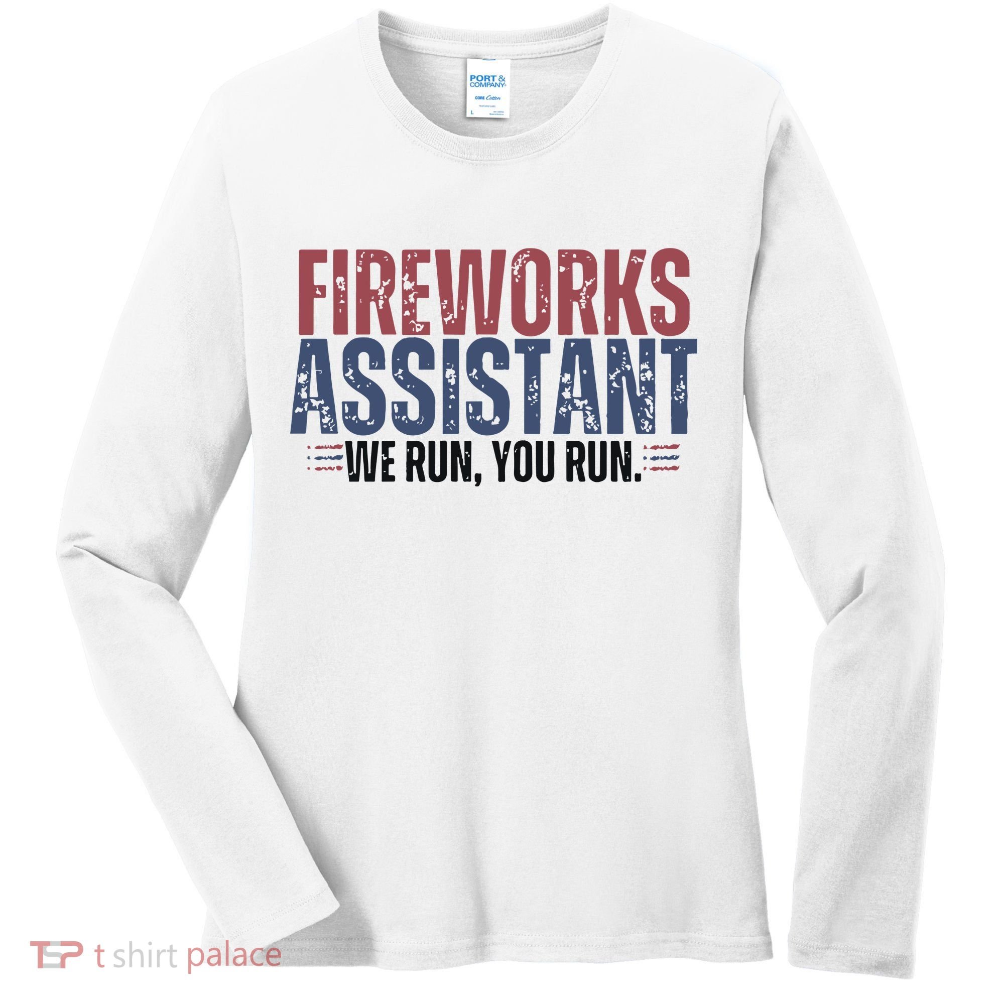 Funny 4th Of July Fireworks Assistant We Run You Run Women's Long Sleeve Shirt