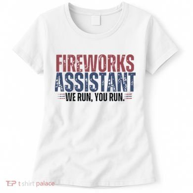 Funny 4th Of July Fireworks Assistant We Run You Run Women's T-Shirt