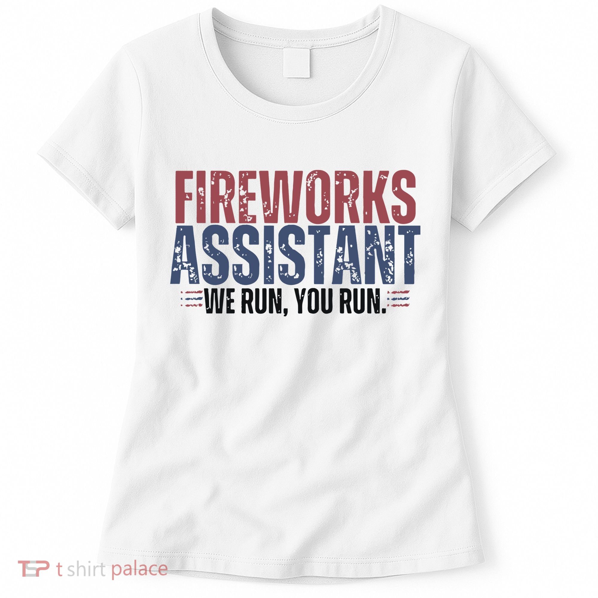 Funny 4th Of July Fireworks Assistant We Run You Run Women's T-Shirt