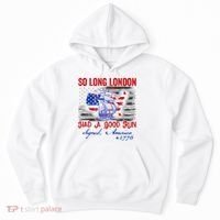 Funny 4th Of July So Long London Had A Good Run Hoodie thumb 0