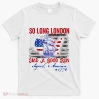 Funny 4th Of July So Long London Had A Good Run T-Shirt thumb 0