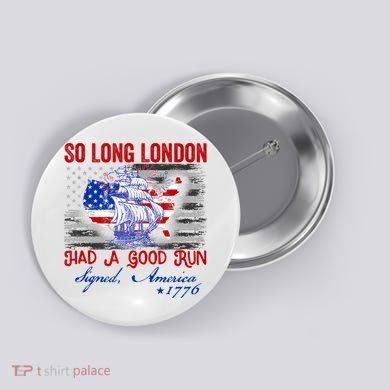 Funny 4th Of July So Long London Had A Good Run Button