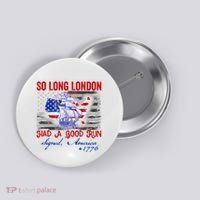 Funny 4th Of July So Long London Had A Good Run Button thumb 0
