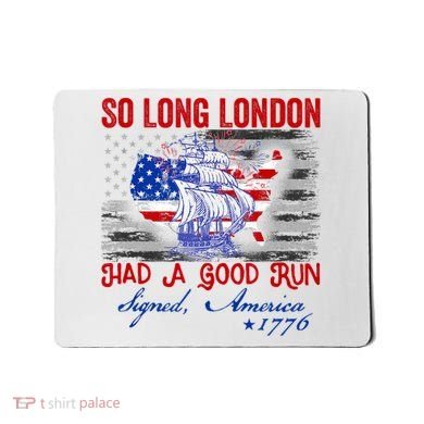 Funny 4th Of July So Long London Had A Good Run Mousepad