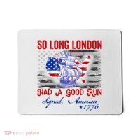 Funny 4th Of July So Long London Had A Good Run Mousepad thumb 0