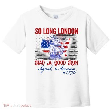 Funny 4th Of July So Long London Had A Good Run Toddler T-Shirt
