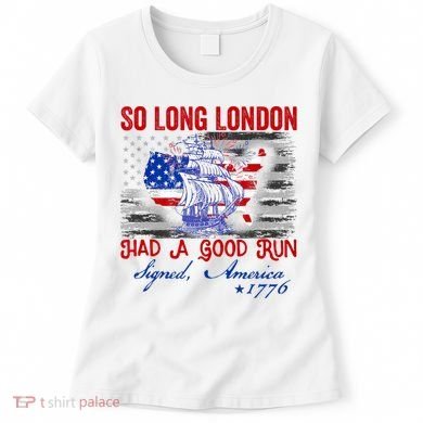 Funny 4th Of July So Long London Had A Good Run Women's T-Shirt