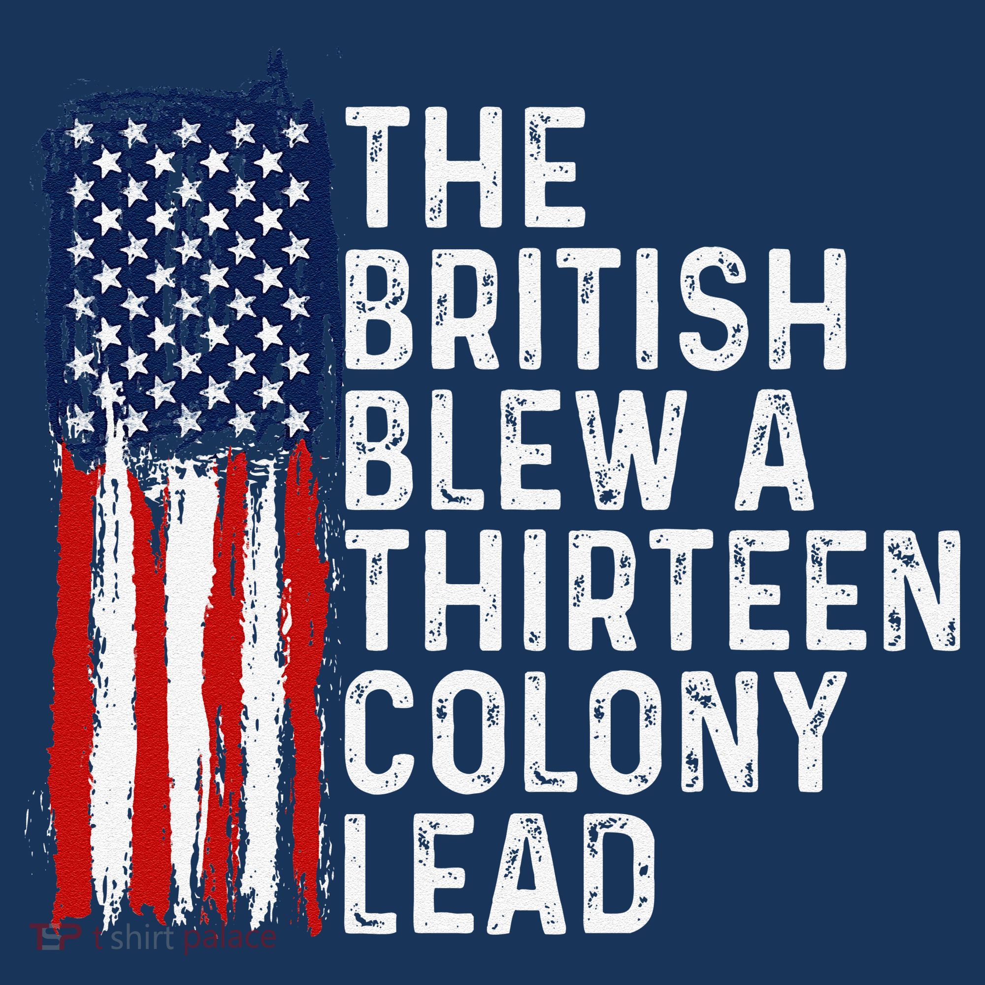 Funny 4th Of July The British Blew A 13 Colony Lead Retro T-Shirt
