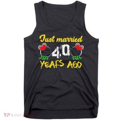 Funny 40th Wedding Anniversary Just Married 40 Years Ago Tank Top