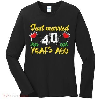 Funny 40th Wedding Anniversary Just Married 40 Years Ago Women's Long Sleeve Shirt