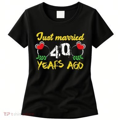 Funny 40th Wedding Anniversary Just Married 40 Years Ago Women's T-Shirt