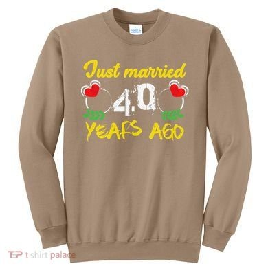 Funny 40th Wedding Anniversary Just Married 40 Years Ago Sweatshirt