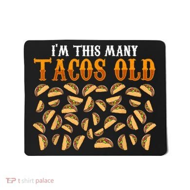 Funny 40 Year Old Taco Lovers Gag Gift, 40th Birthday Mousepad