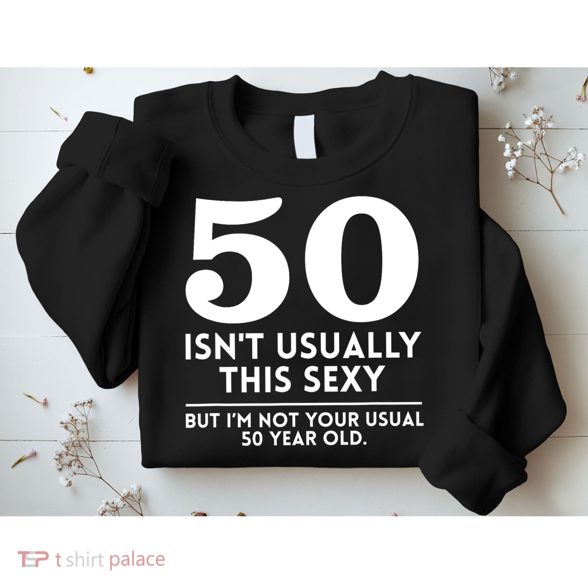 Funny 50th Birthday Humor 50 Isnt Usually This Sexy Joke Sweatshirt
