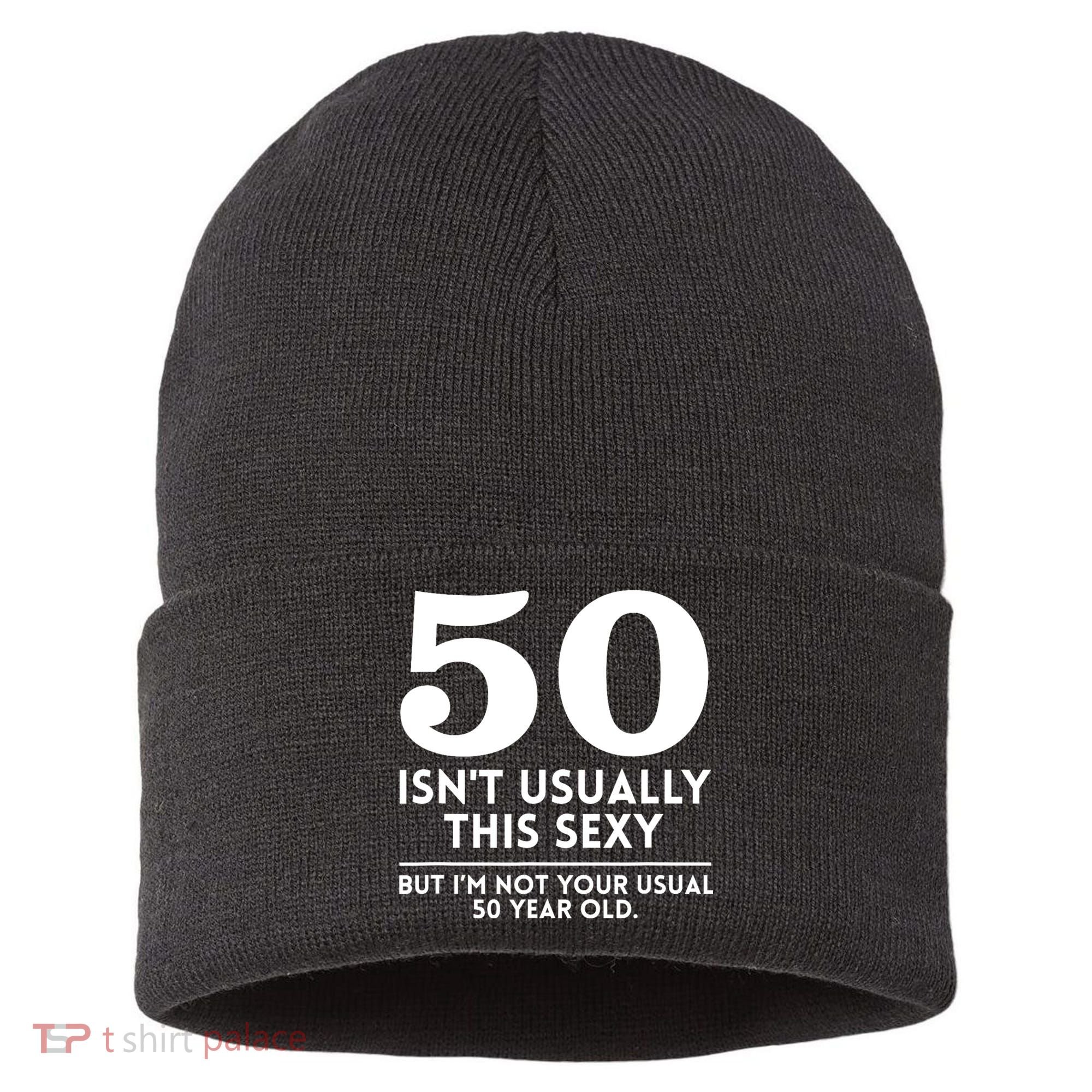 Funny 50th Birthday Humor 50 Isnt Usually This Sexy Joke Sustainable Knit Beanie