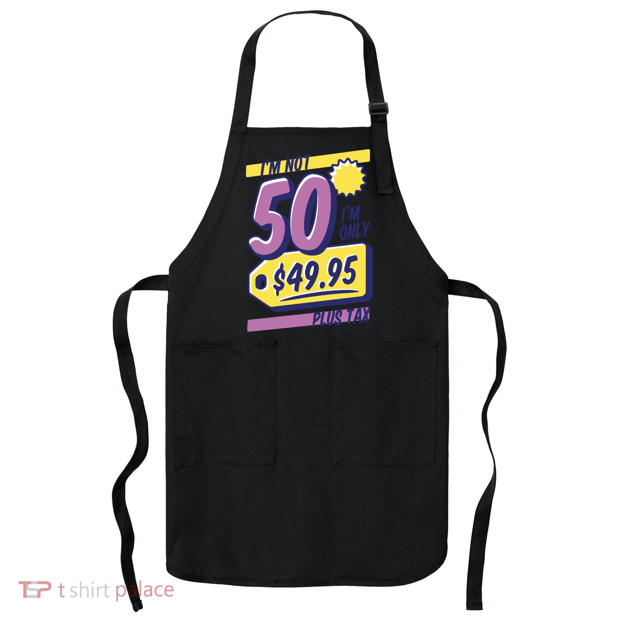Funny 50th Birthday Plus Tax Apron