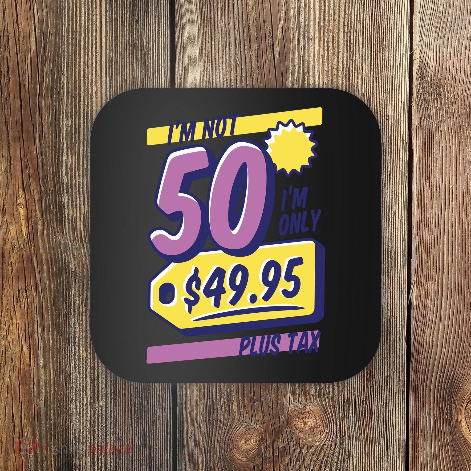 Funny 50th Birthday Plus Tax Coaster