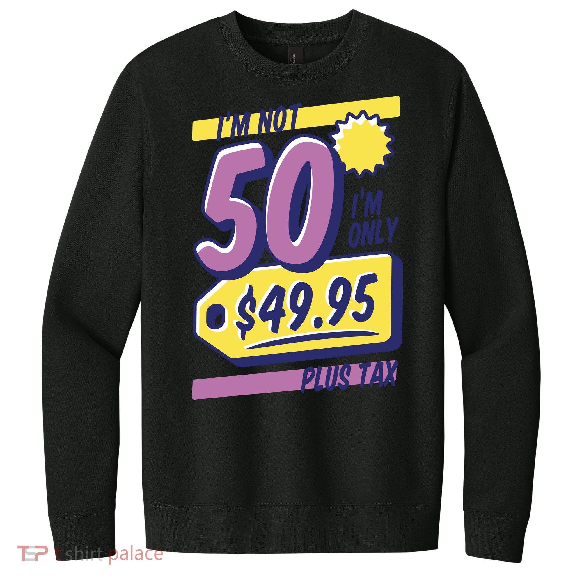Funny 50th Birthday Plus Tax V.I.T. Fleece Crew Sweatshirt