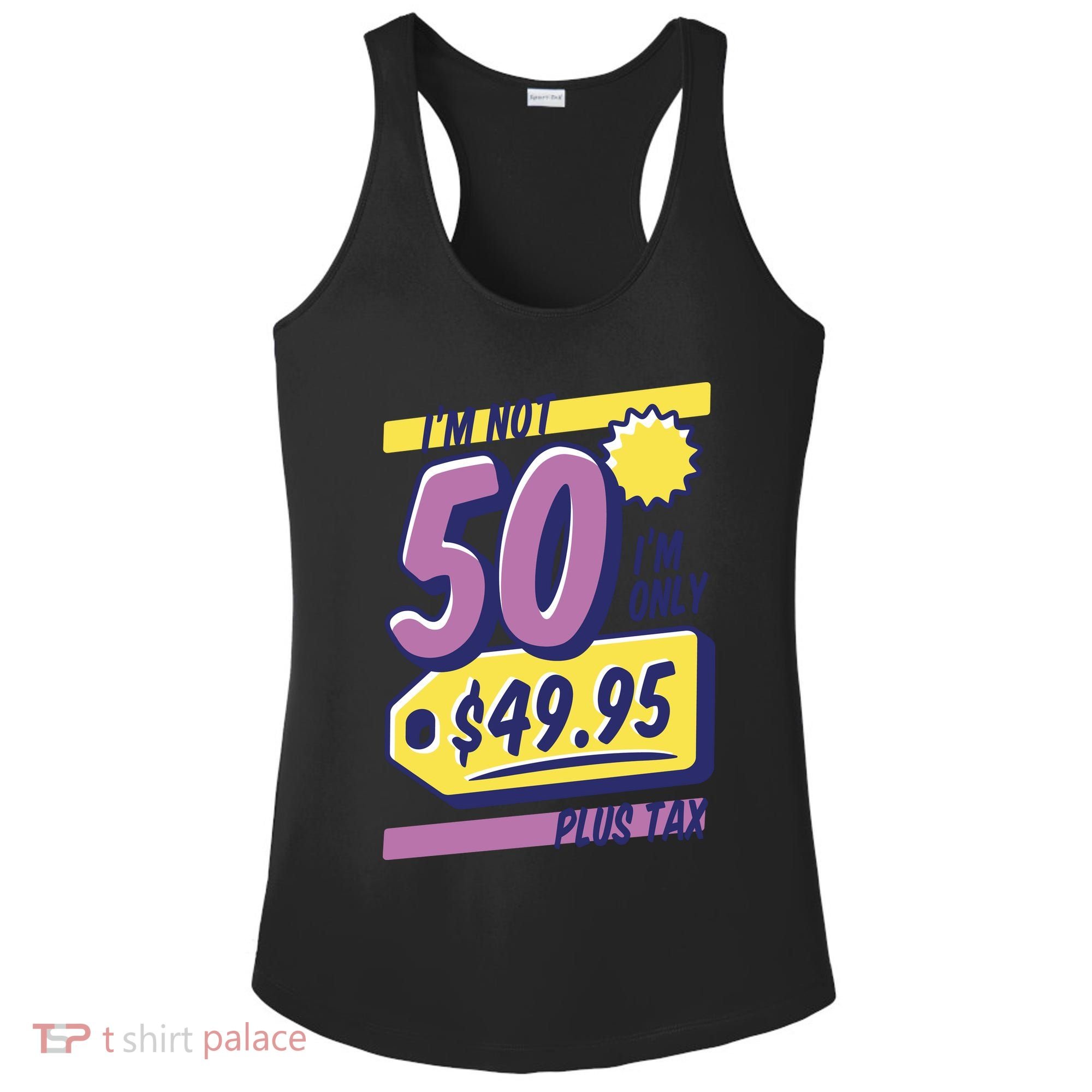 Funny 50th Birthday Plus Tax Ladies PosiCharge Competitor Racerback Tank