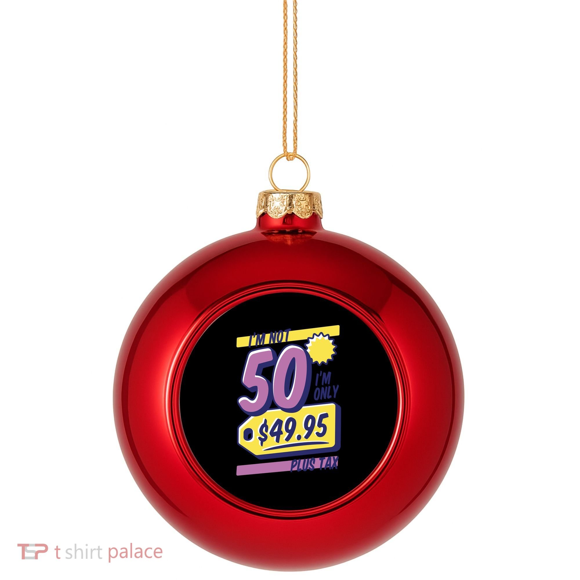 Funny 50th Birthday Plus Tax Plastic Christmas Ball Ornament