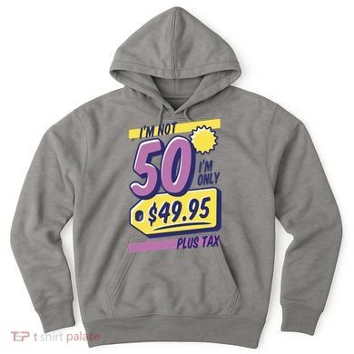Funny 50th Birthday Plus Tax Hoodie